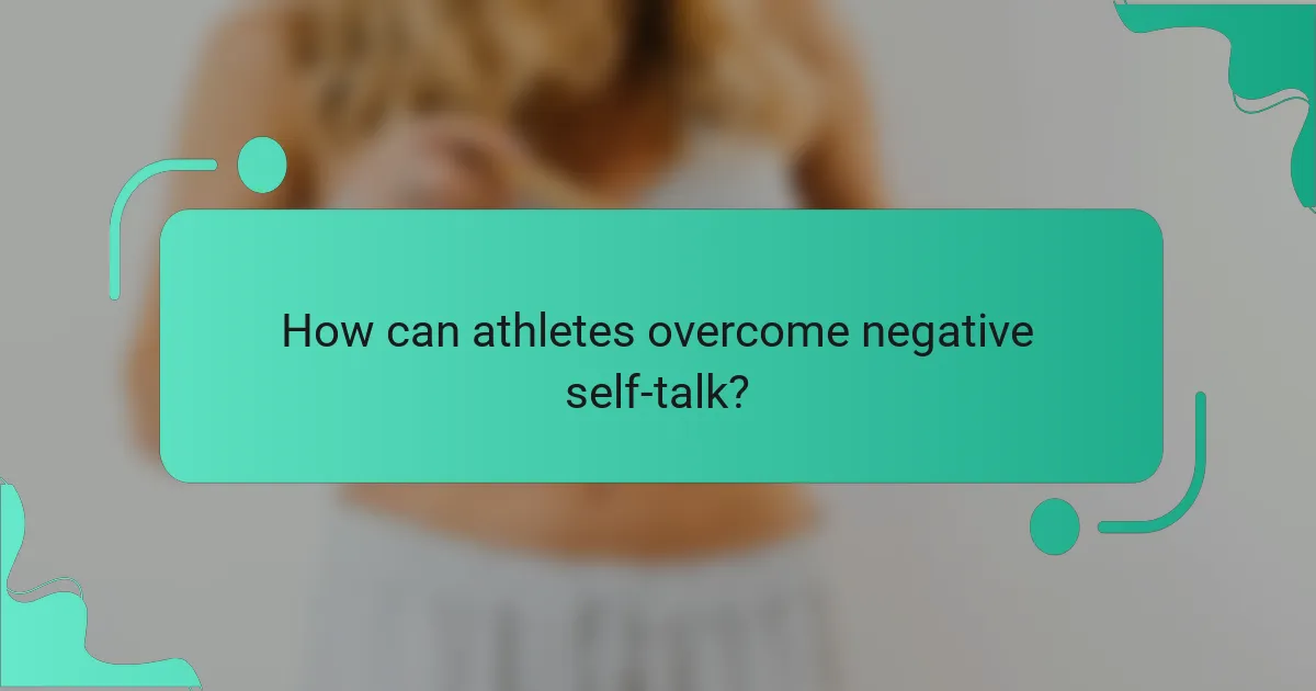 How Can Athletes Overcome Negative Self-Talk?