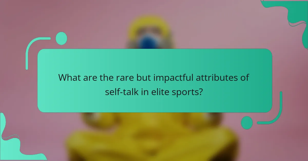 What are the rare but impactful attributes of self-talk in elite sports?