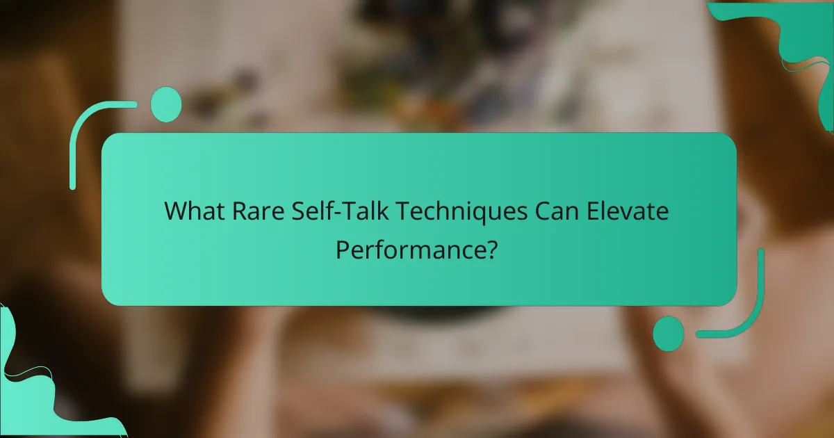 What Rare Self-Talk Techniques Can Elevate Performance?