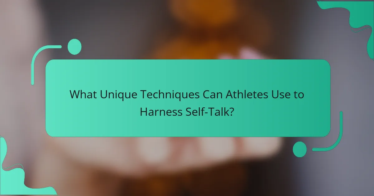 What Unique Techniques Can Athletes Use to Harness Self-Talk?